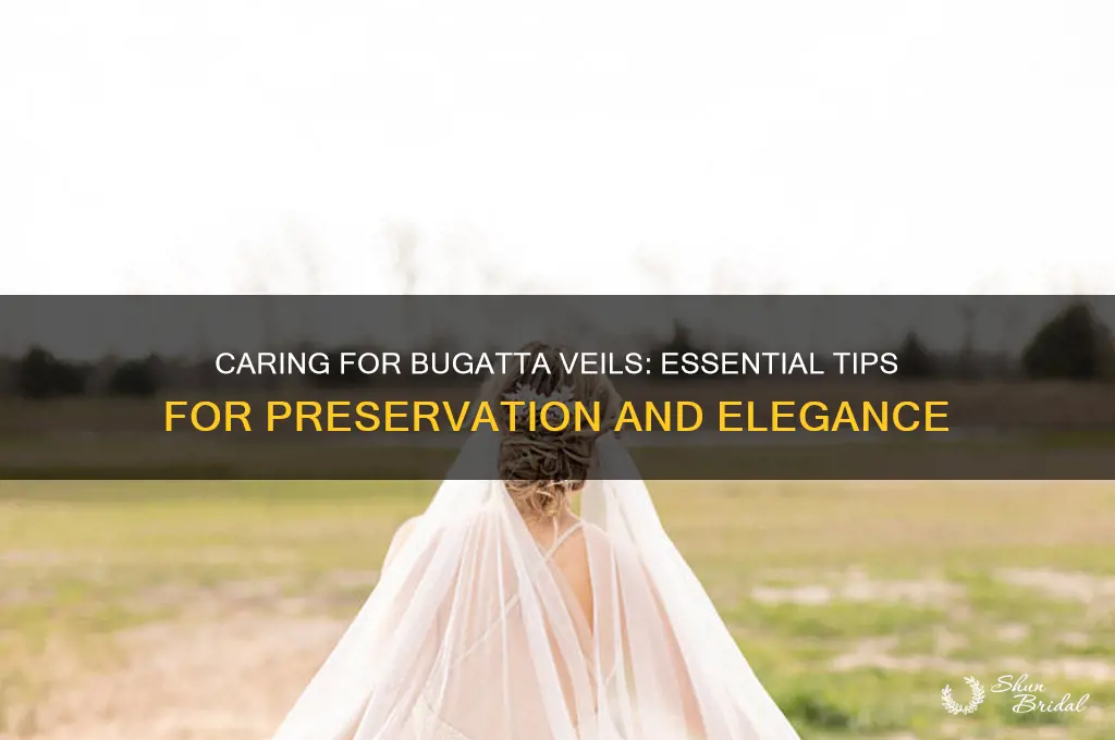 how to care for bugatta veils