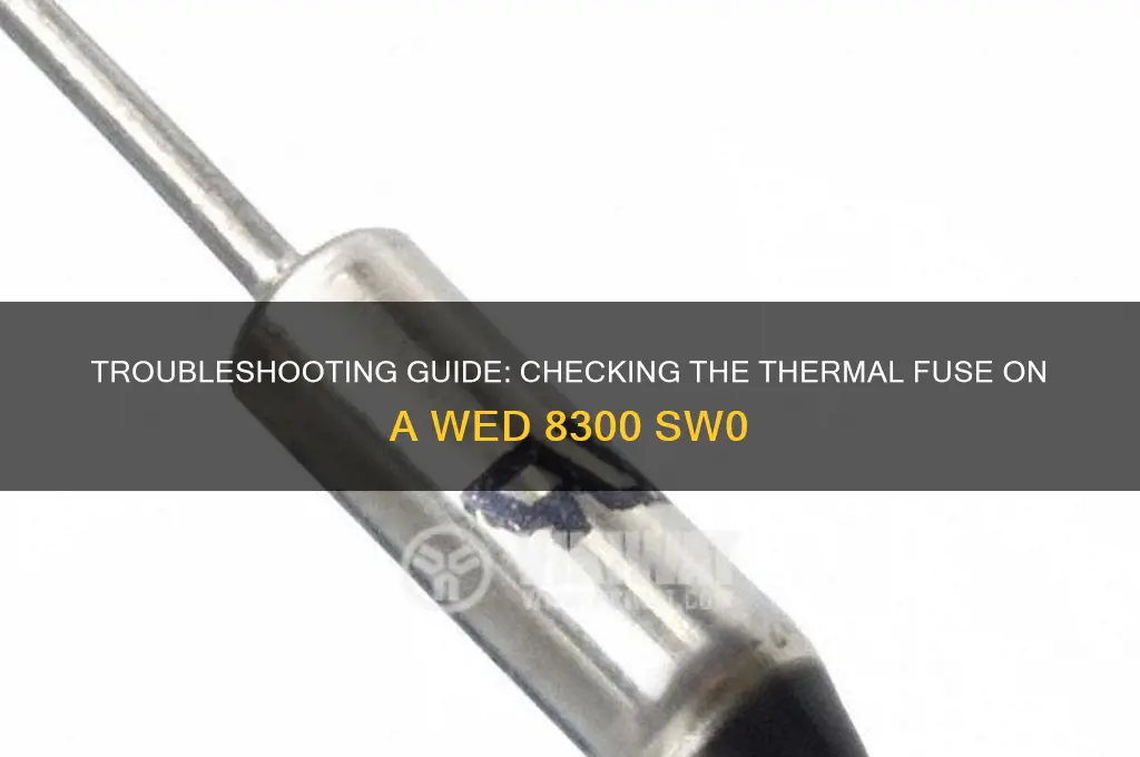 how to check thermal fuse on a wed 8300 sw0