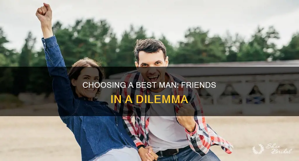 how to choose between two friends for best man