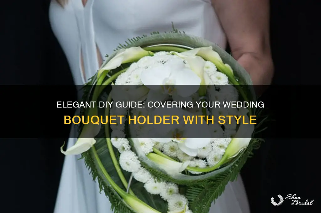 how to cover a wedding bouquet holder