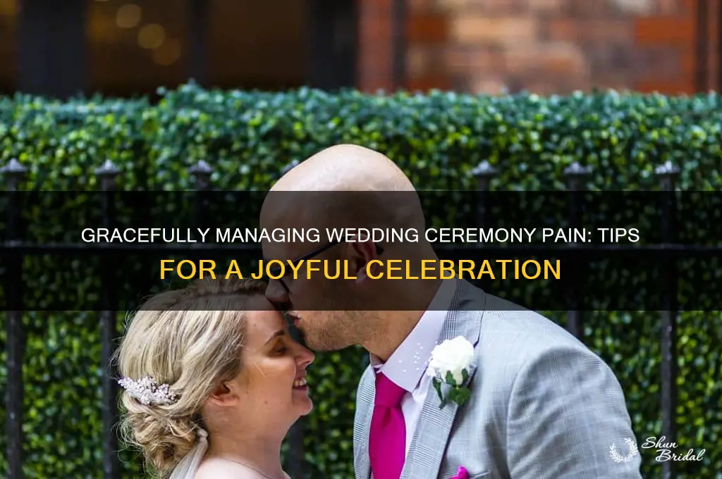 how to deal with pain during wedding ceremony