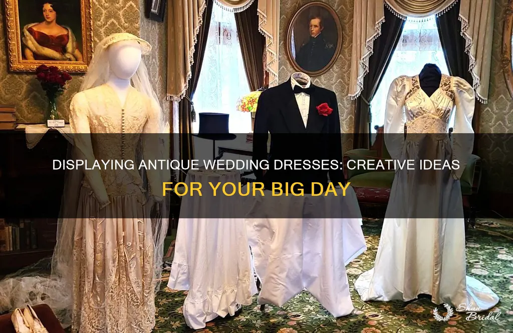 how to display antique wedding dress