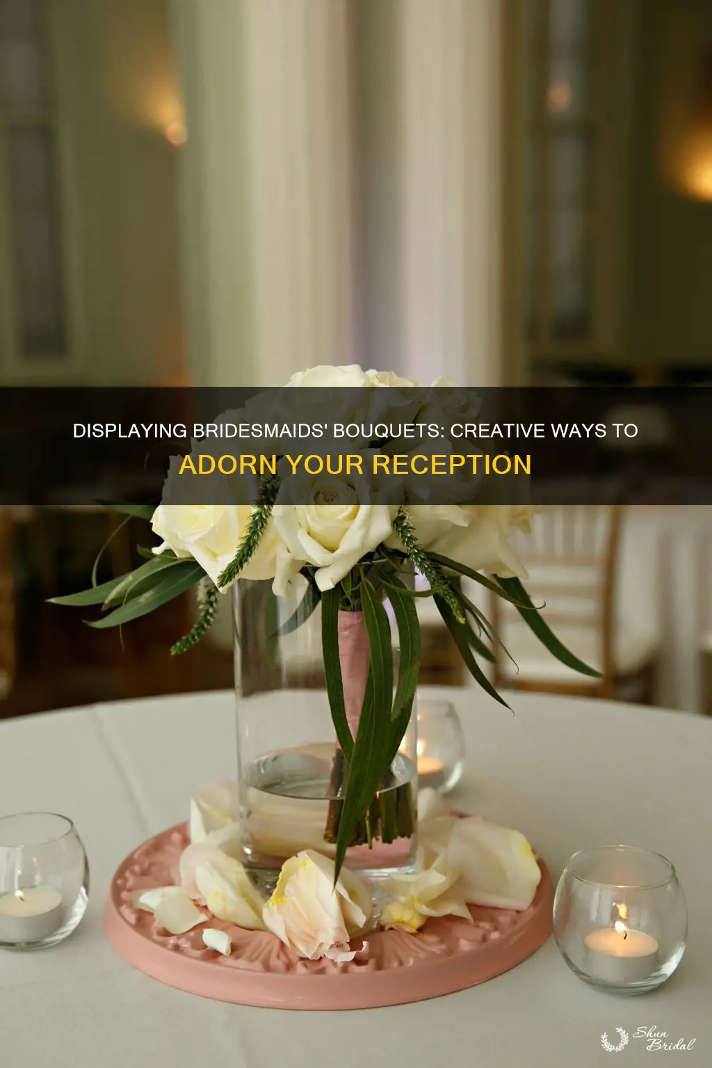 how to display bridesmaids bouquets at reception