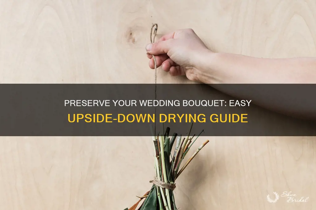 how to dry wedding bouquet upside down
