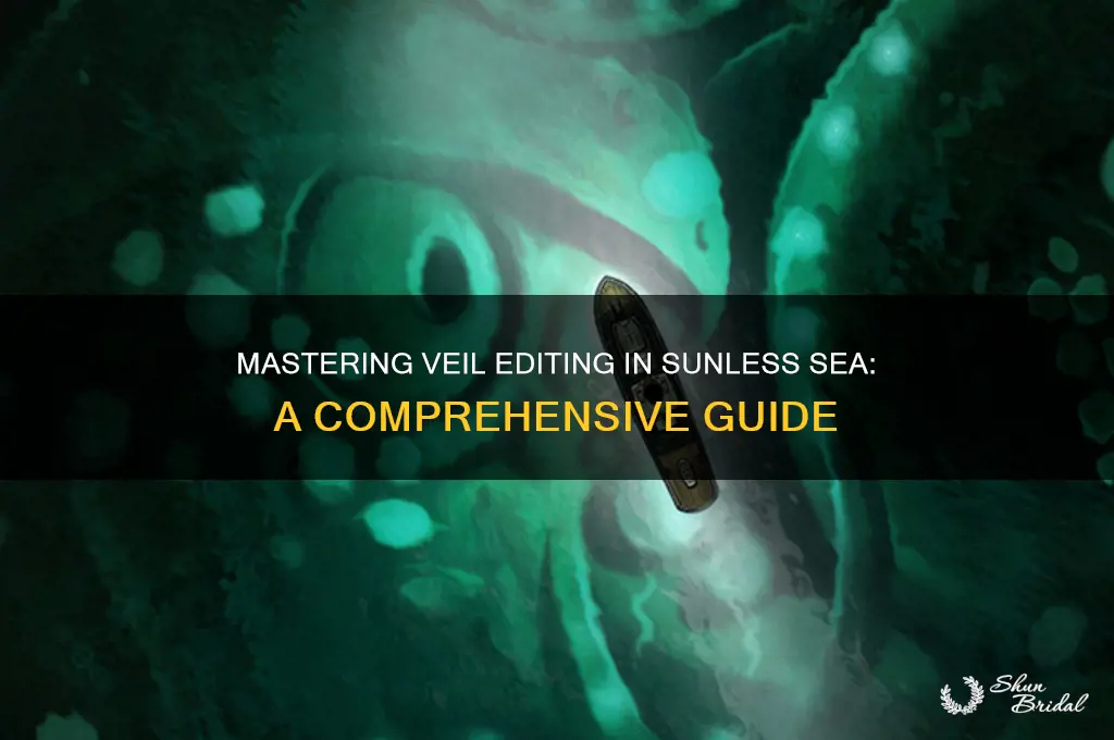 how to edit veils sunless sea