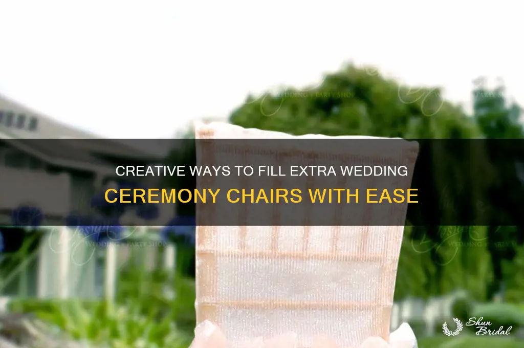 how to fill an extra chairs at a wedding ceremony