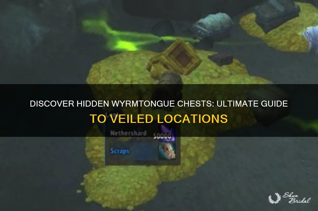 how to find veiled wyrmtongue chests