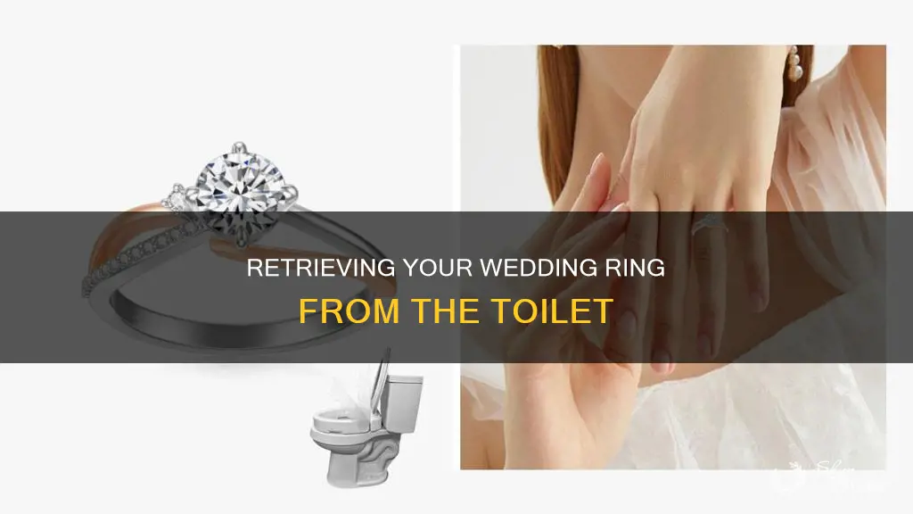 how to get a wedding ring out of a toilet