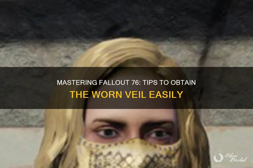 how to get a worn veil fo76