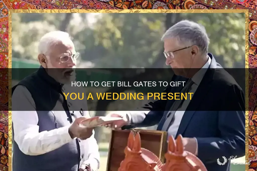 how to get bill gates to give you wedding gift