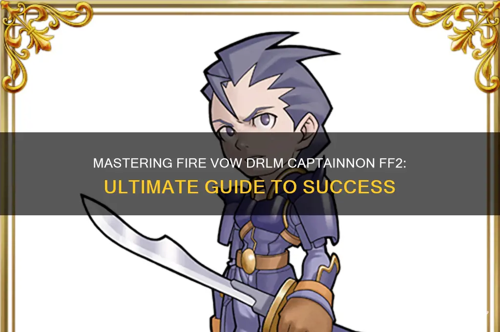 how to get fire vow drlm captainnon ff2