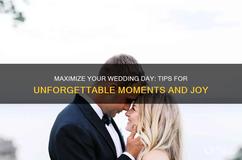how to get the most out of your wedding day