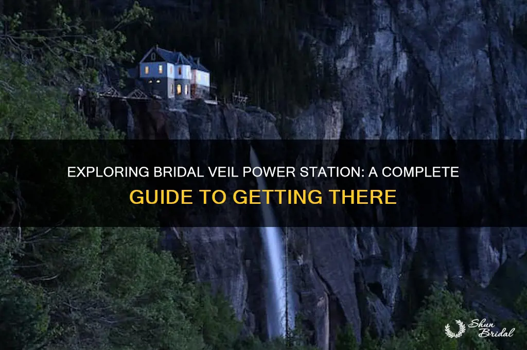 how to get to bridal veil power station