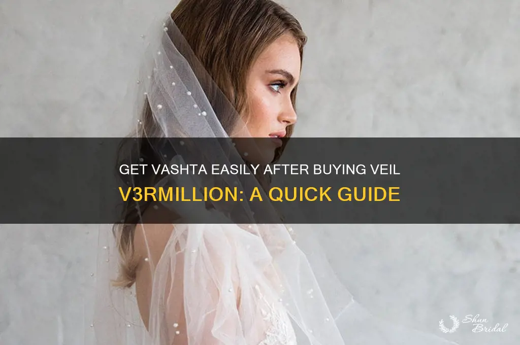 how to get vashta if you bought veil v3rmillion