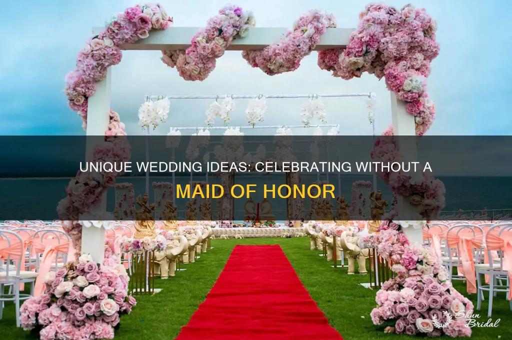 how to have a wedding without a maid of honor