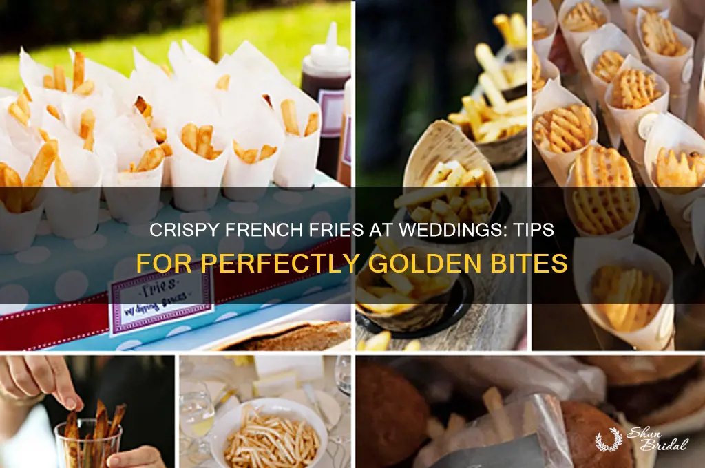 how to have cripsy french fries at wedding