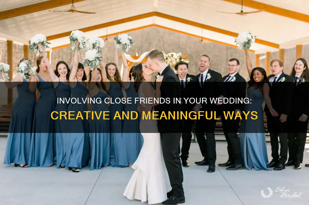 how to include close friends in your wedding