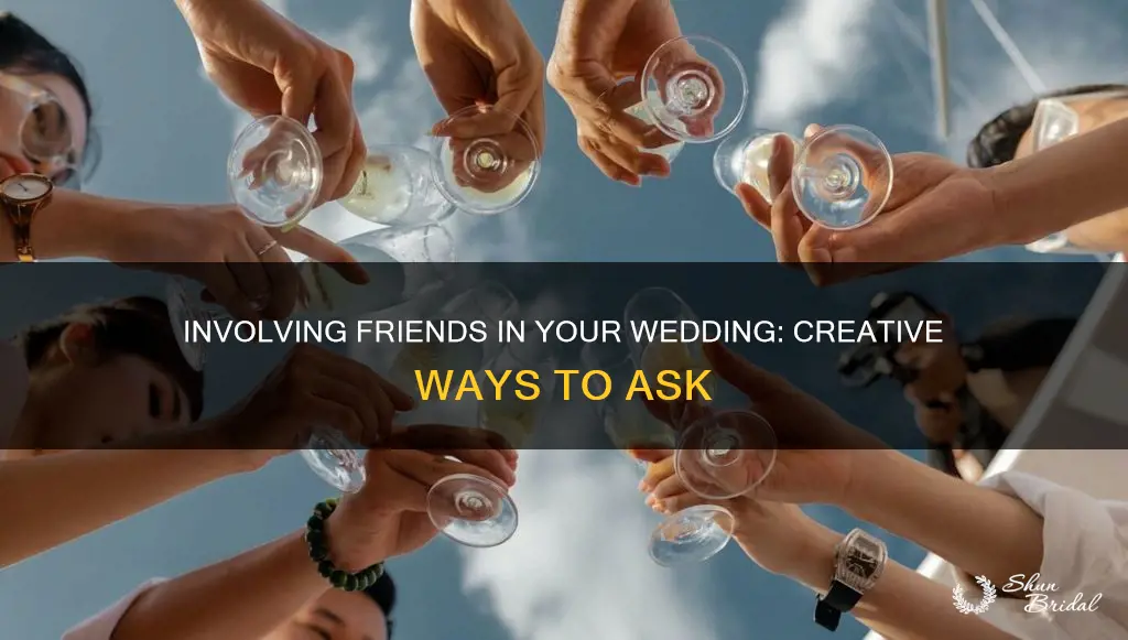 how to include friends in wedding that aren t bridesmaids