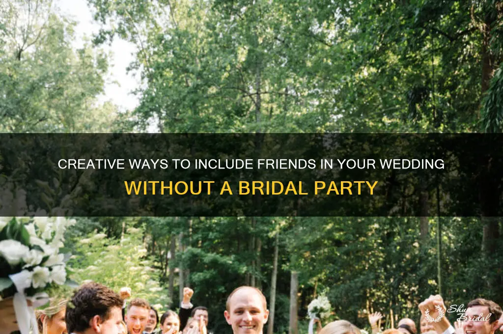 how to include friends in wedding without bridal party