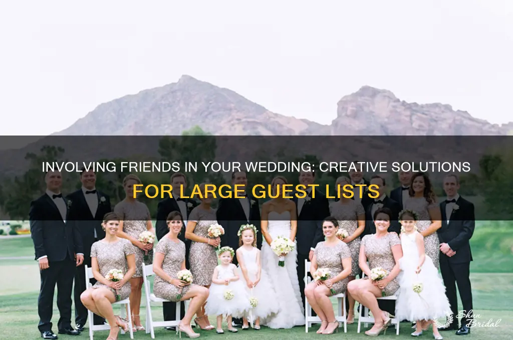 how to include friends in your wedding too many people