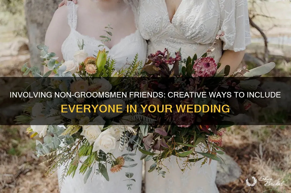 how to include friends who aren t groomsmen