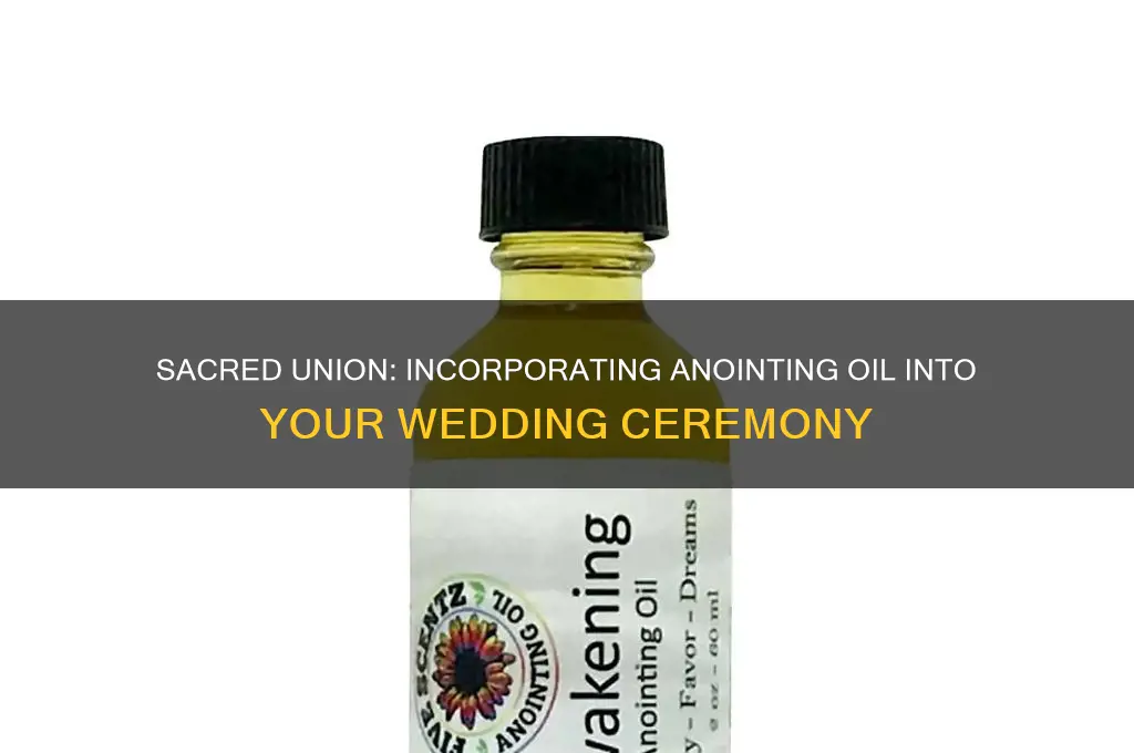 how to incorparate annointing oil into a wedding ceremony