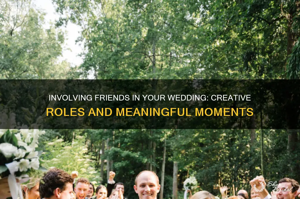 how to incorporate friends into wedding