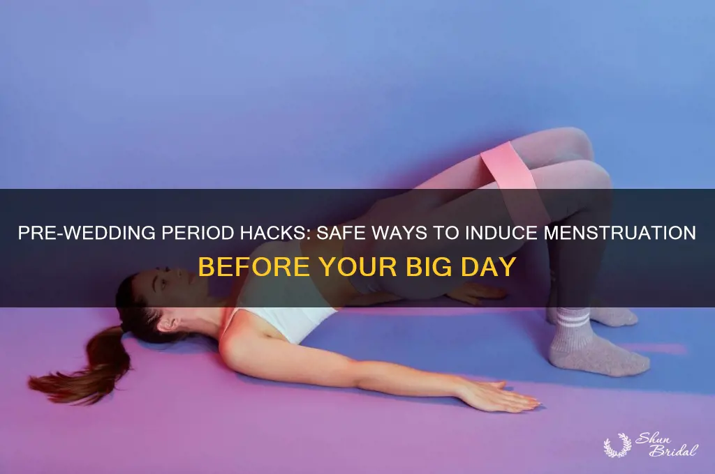 how to induce period before wedding