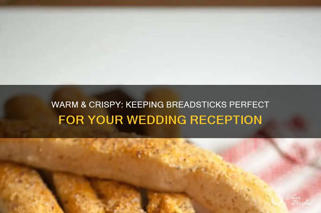 how to keep bread sticks warm for wedding
