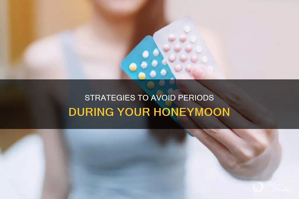how to keep from having your period on your honeymoon