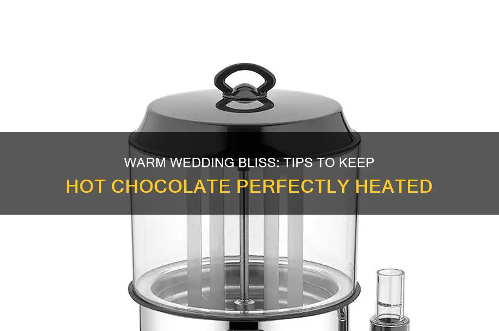 how to keep hot chocolate warm for wedding