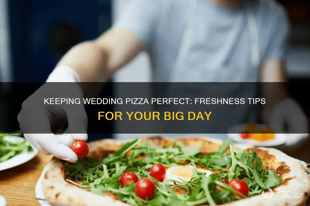 how to keep pizza fresh at a wedding