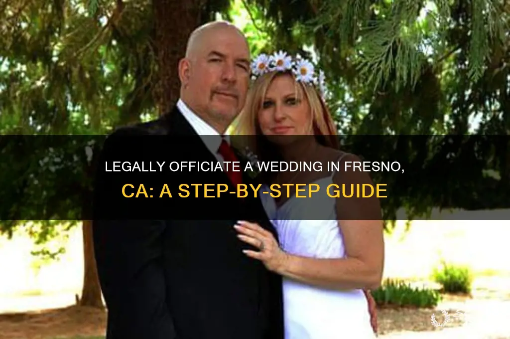 how to legally officiate a wedding in fresno ca