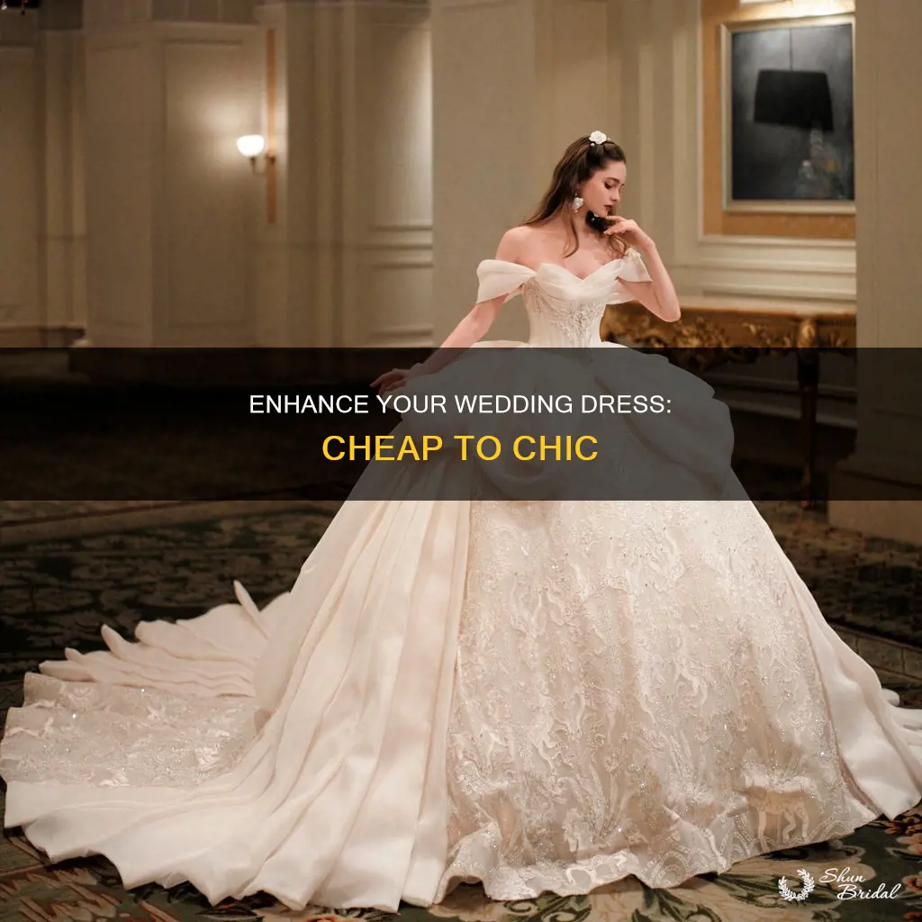 how to make a cheap wedding dress look expensive