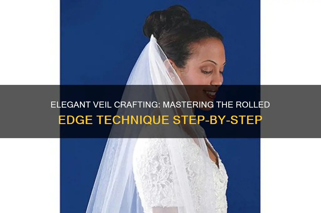 how to make a rolled edge on a veil