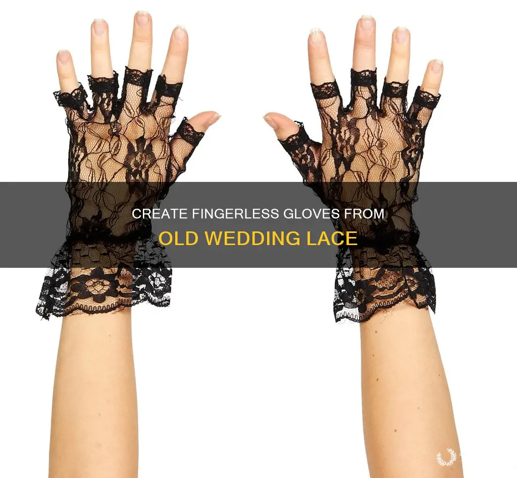 how to make fingerless gloves out of old wedding lace