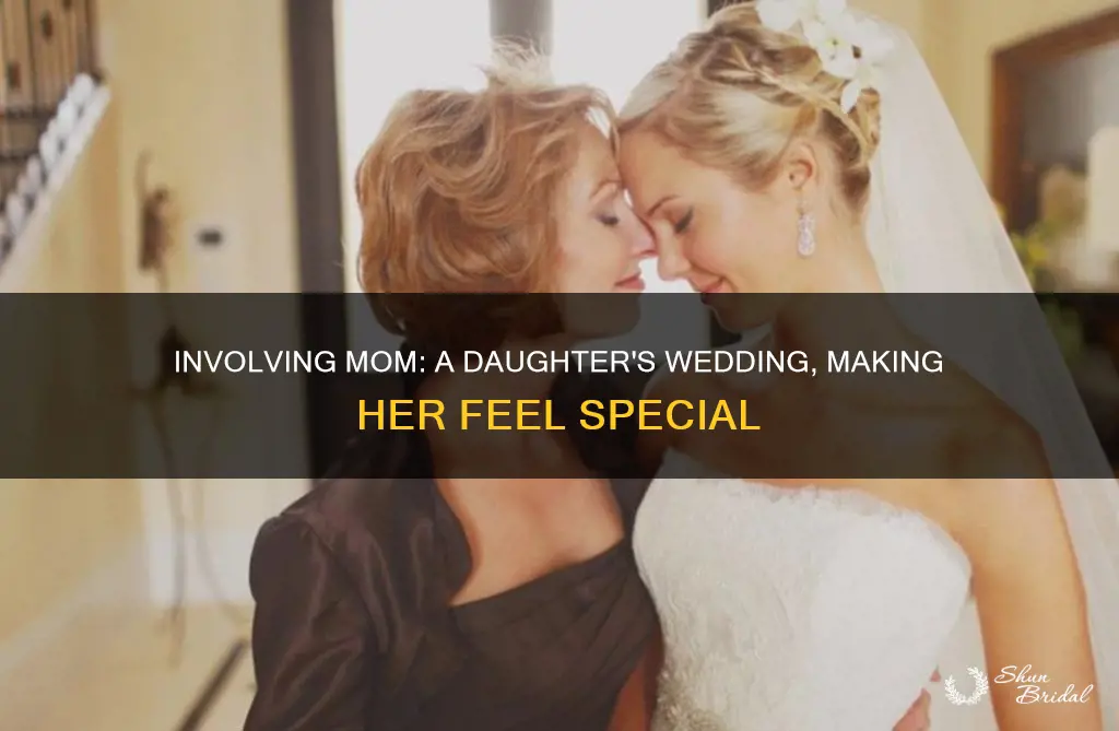 how to make mother feel involved in daughter wedding