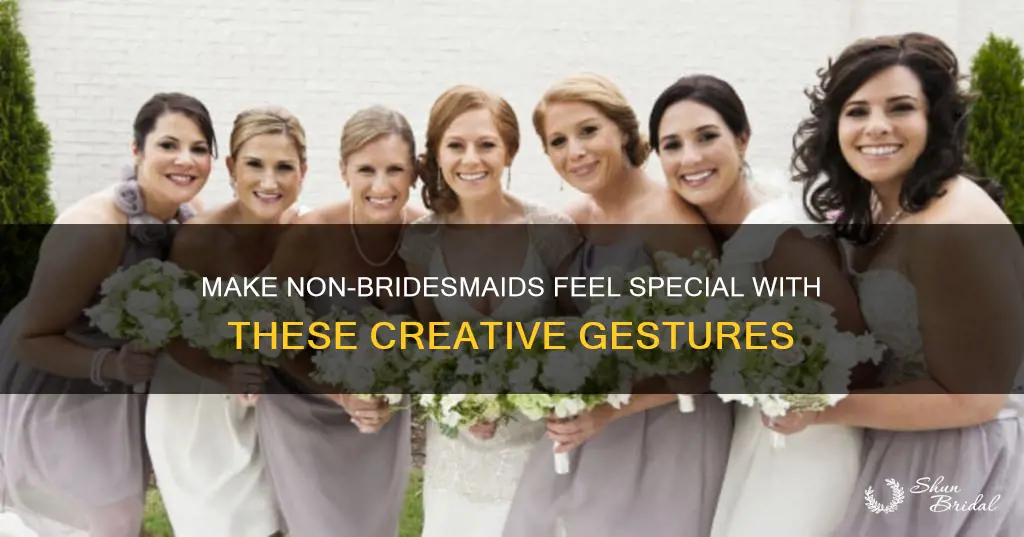 how to make non bridesmaids feel special