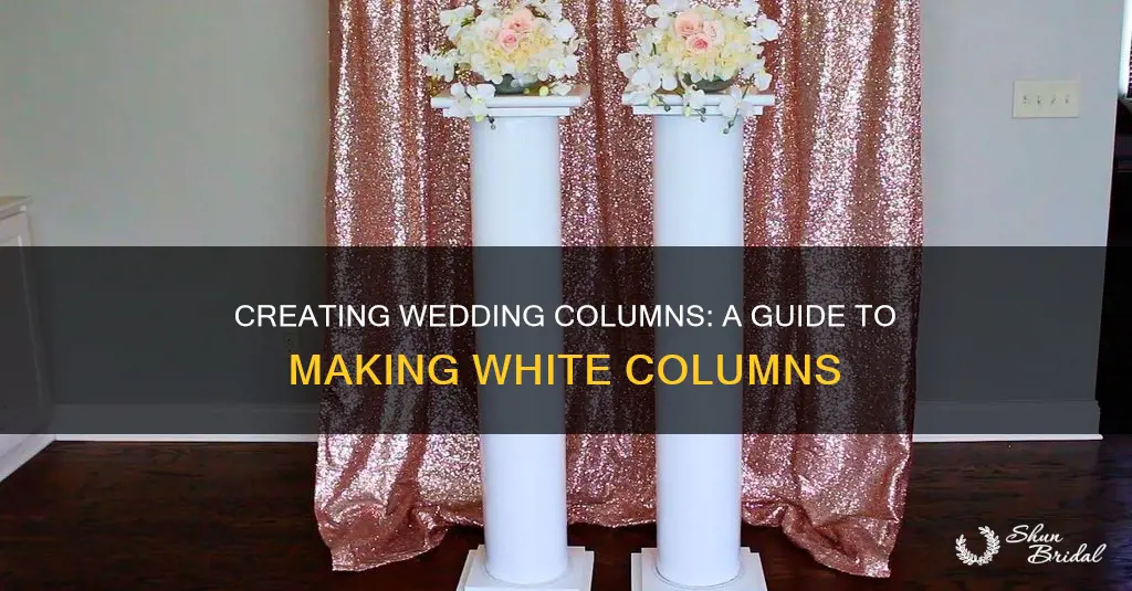 how to make white wedding columns