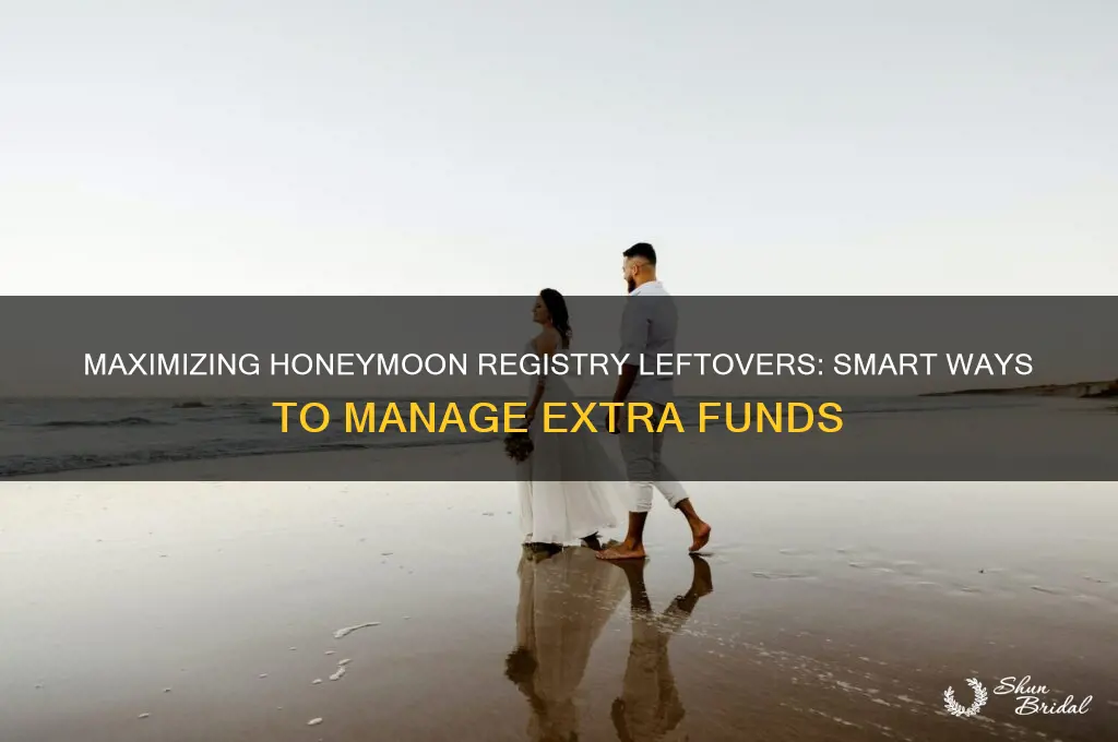 how to manage leftover funds from honeymoon registry after travel