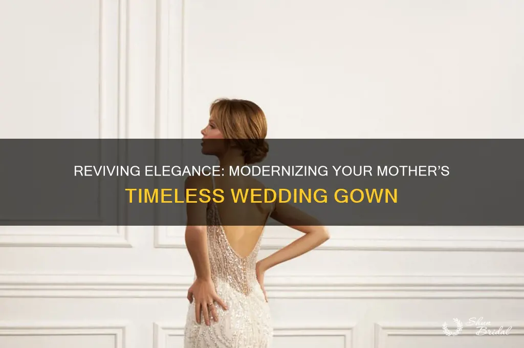 how to modernize my mothers wedding gown