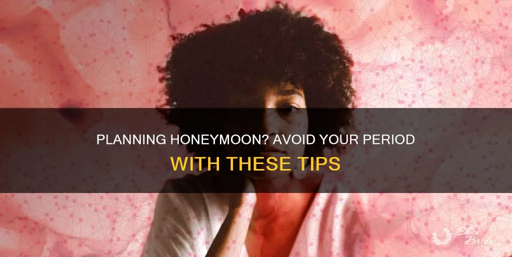 how to not be on your period on your honeymoon