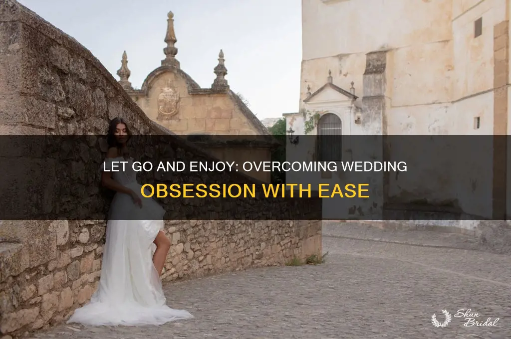 how to not obsess of your wedding