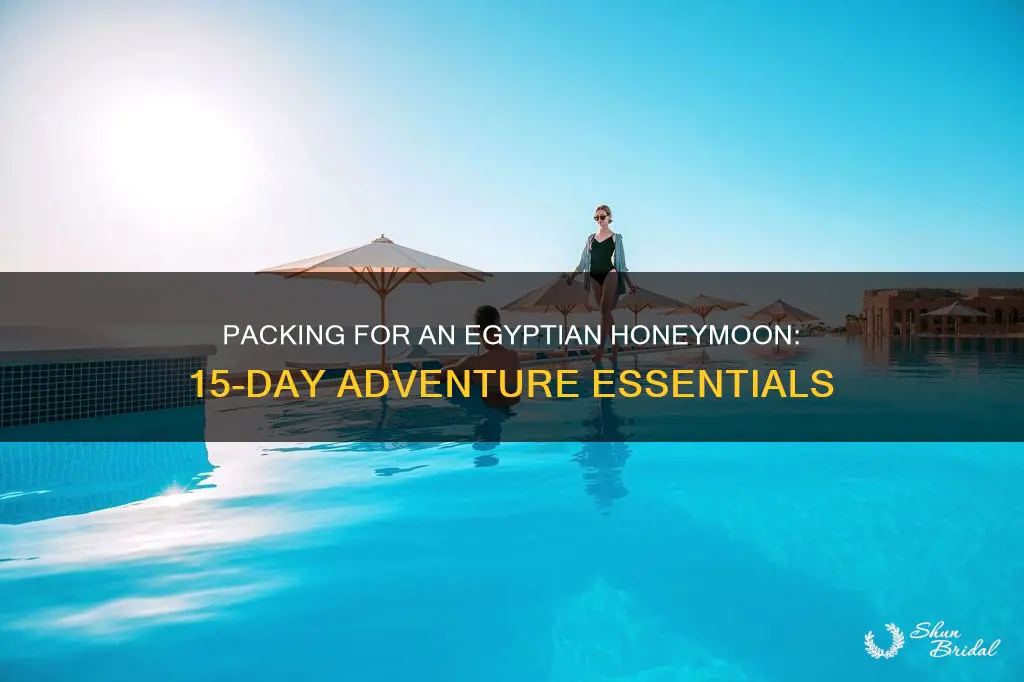 how to pack for a 15-day egyptian honeymoon