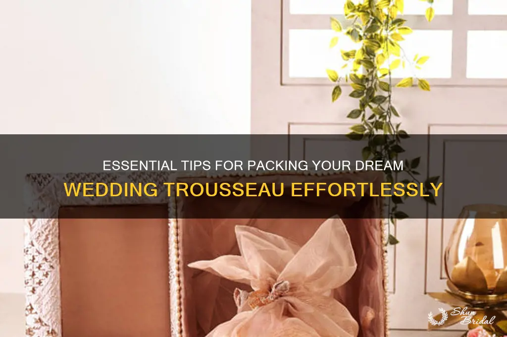 how to pack wedding trousseau