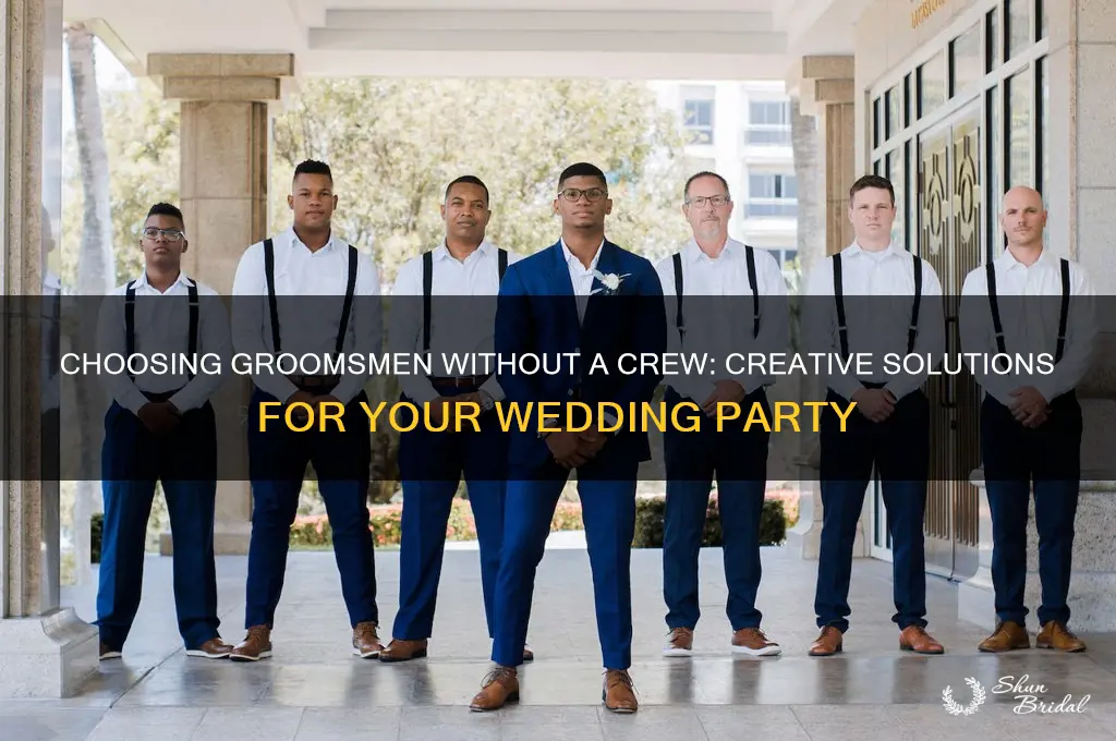 how to pick groomsmen when you have no friends
