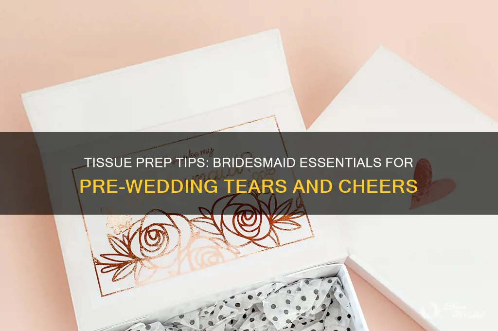 how to prep with tissues as bridesmaid pre wedding