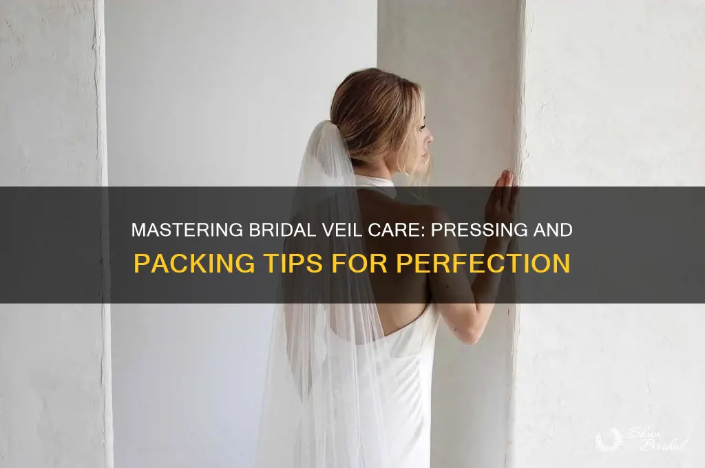 how to press and pack bridal veil