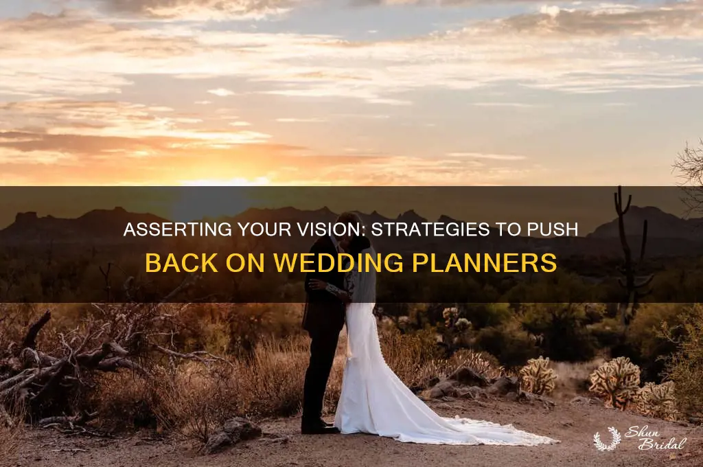 how to push back on your wedding planners