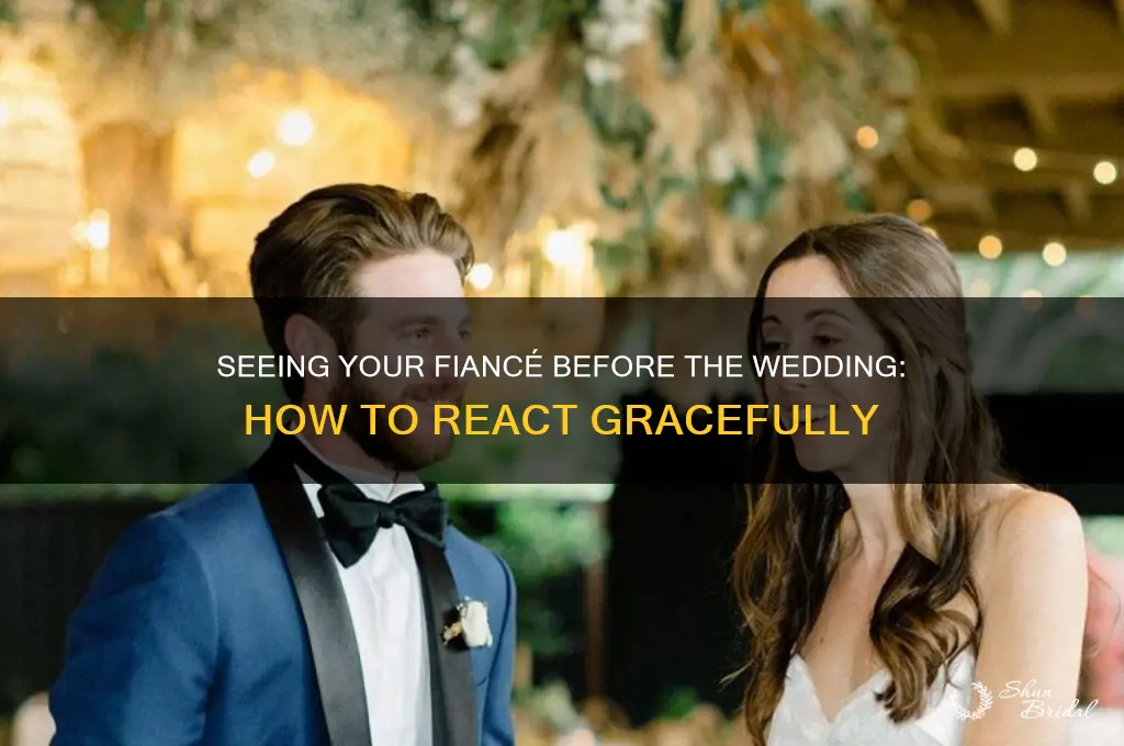 how to react after seeing fiance before wedding
